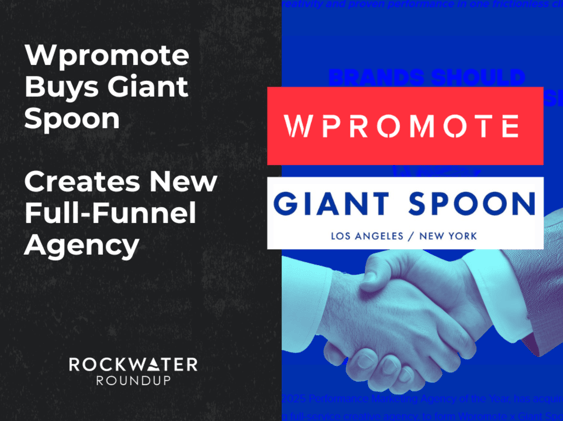 Wpromote Buys Giant Spoon // Creates New Full-Funnel Agency