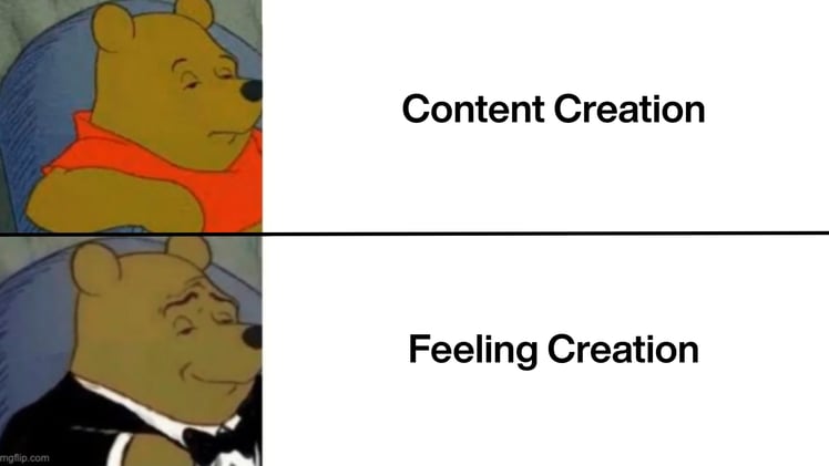 Feeling creation > content creation