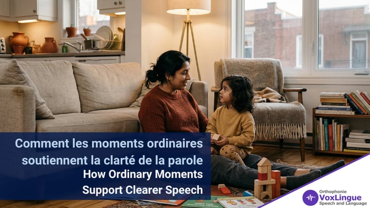 How Ordinary Moments Support Clearer Speech | Comment les moments ordinaires soutiennent la clarté de la parole