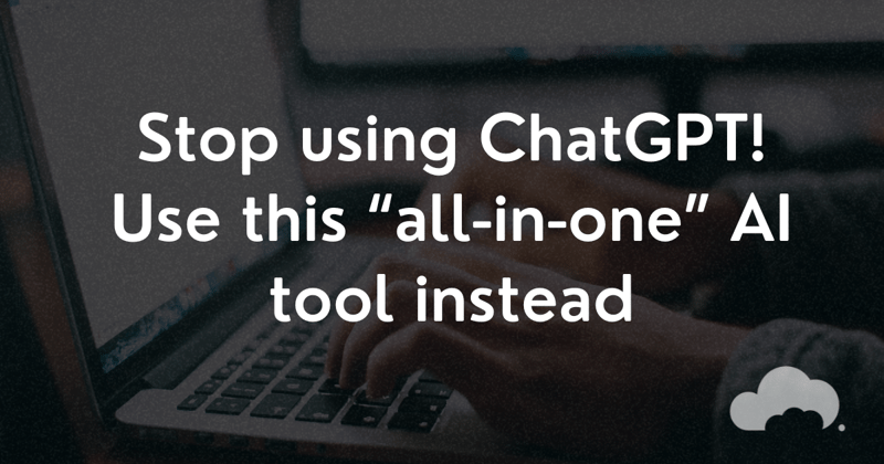 Stop using ChatGPT! Use this “all-in-one” AI tool instead