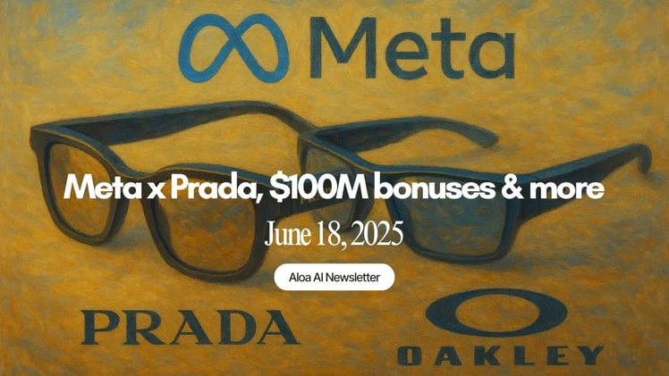 Meta x Prada, $100M bonuses & more (June 18, 2025)