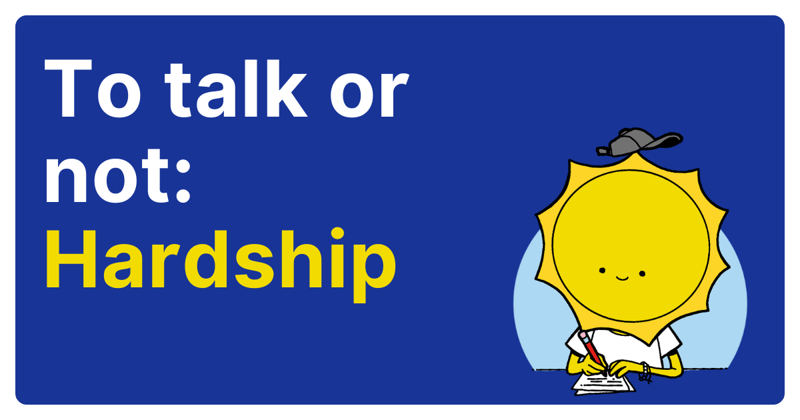 To Talk or Not To Talk: Hardship