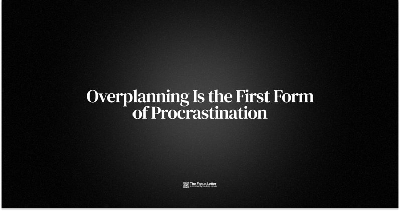 Overplanning Is the First Form of Procrastination