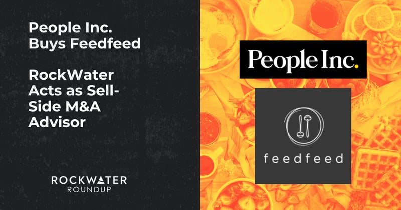People Inc. Buys Feedfeed // RockWater Acts as Sell-Side M&A Advisor