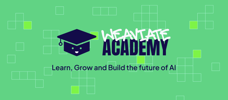 From vectors to agents: learn it all in the new Weaviate Academy