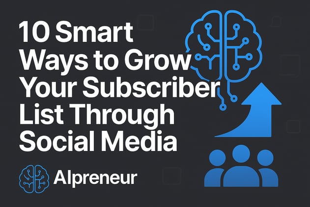 🧠 10 Smart Ways to Grow Your Subscriber List Through Social Media