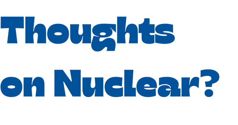Thoughts on nuclear?