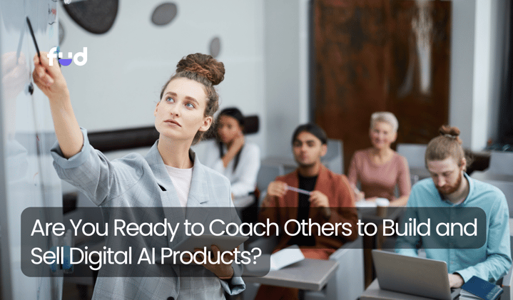 Are You Ready to Coach Others to Build and Sell Digital AI Products?