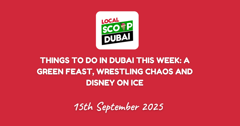 Things to do in Dubai this week: A Green Feast, Wrestling Chaos and Disney on Ice