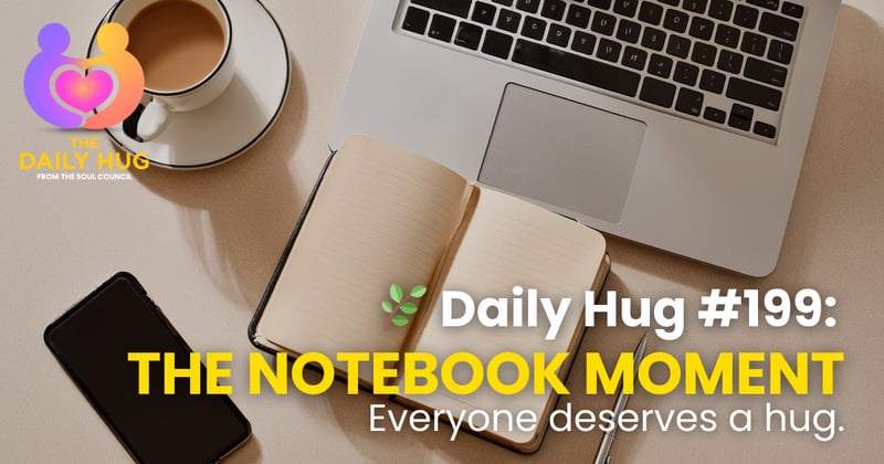 🌿 Daily Hug #199: The Notebook Moment