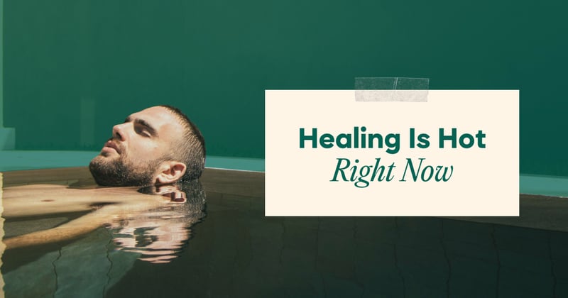 Healing Is Hot Right Now