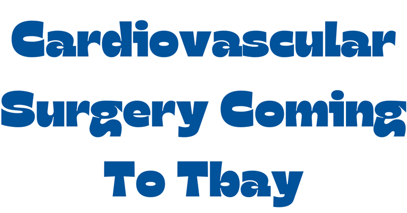 Cardiovascular surgery coming to Tbay