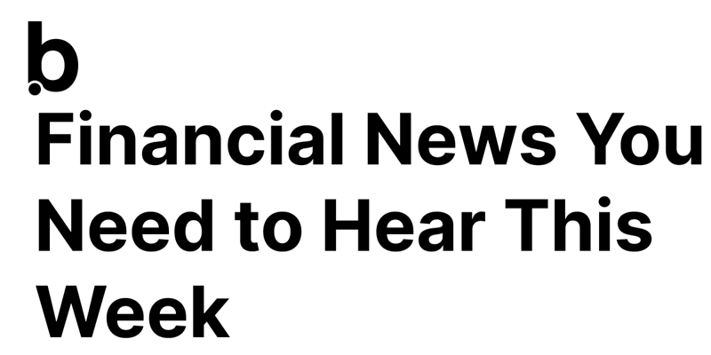 Financial News You Need to Hear This Week