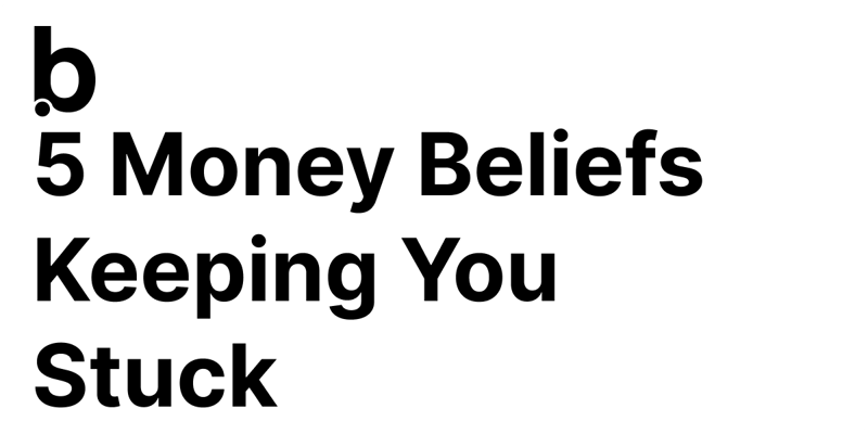 5 Money Beliefs Keeping You Stuck