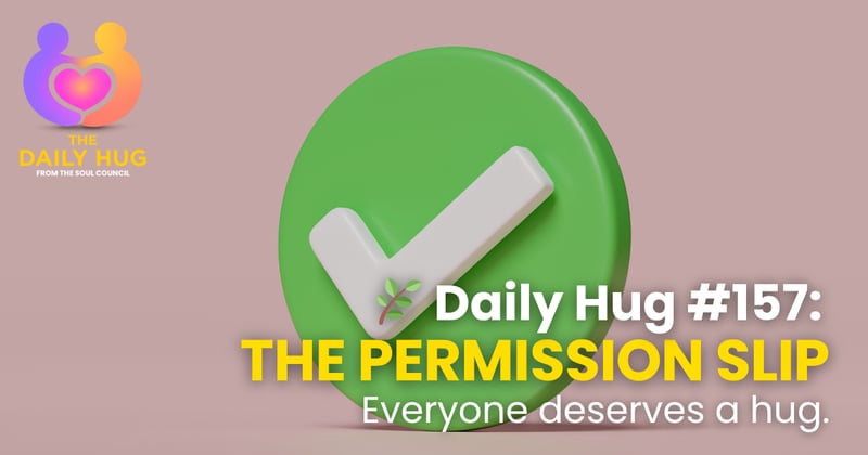 🌿 Daily Hug #157: The Permission Slip