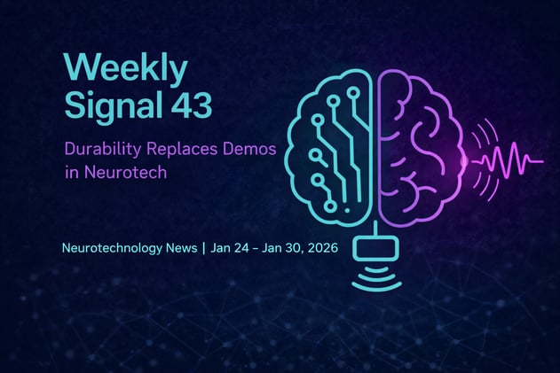 Weekly Signal: 43 | Durability Replaces Demos in Neurotech