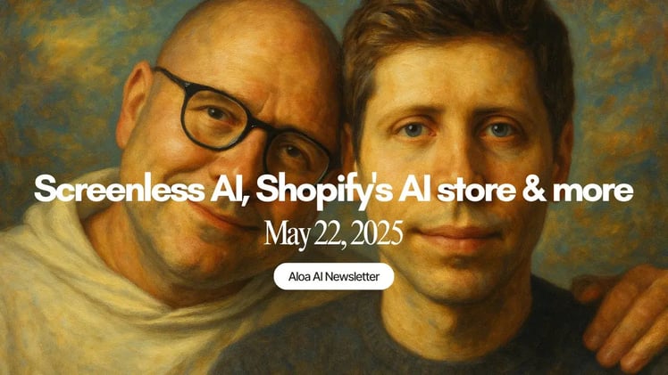 Screenless AI, Shopify's AI store & more (May 22, 2025)