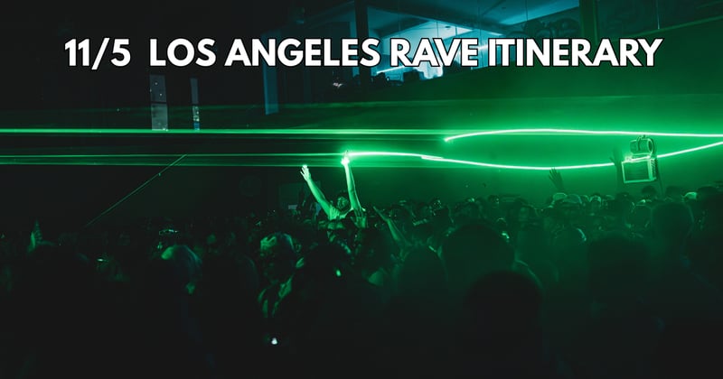 11/5 Los Angeles Rave Itinerary