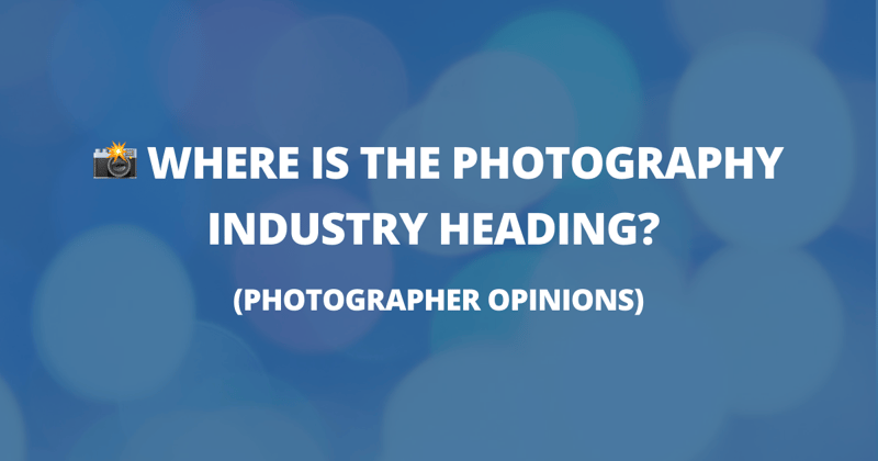 📸 Where is the industry heading? (photographer opinions)