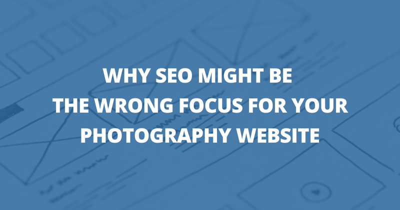 📸 Why SEO might be the wrong focus for your photography website