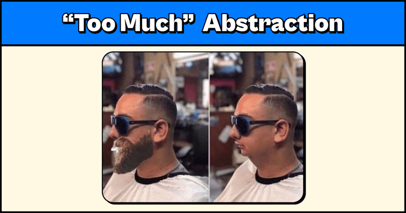 🦥 When is it "too much" Abstraction