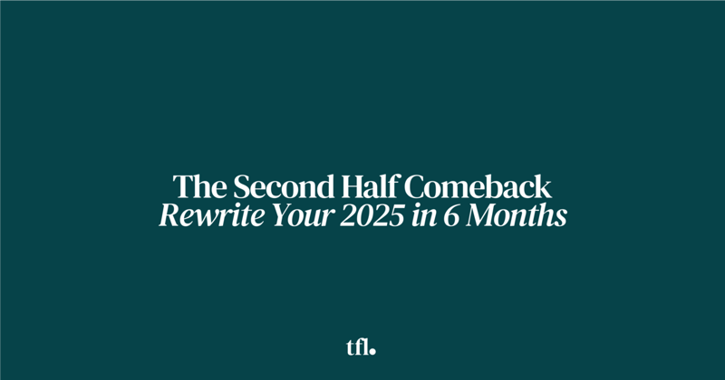 The Second Half Comeback: Rewrite Your 2025 in 6 Months