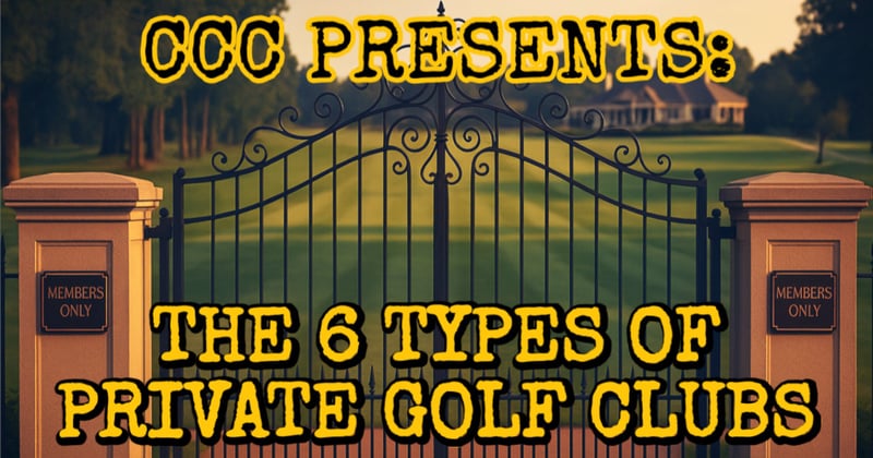 CCC Presents: The 6 Types of Private Golf Clubs