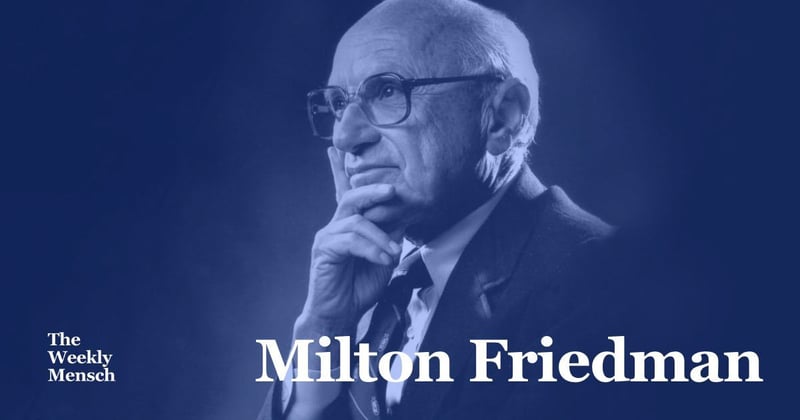 The Weekly Mensch: Milton Friedman