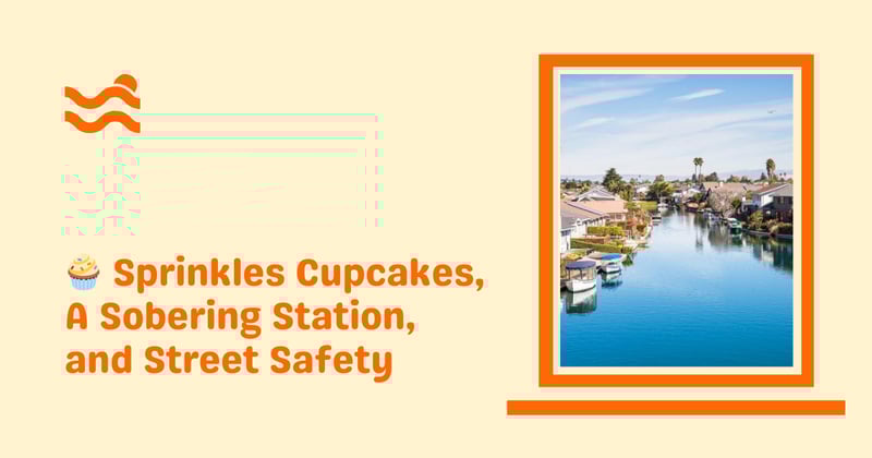 🧁 Sprinkles Cupcakes Update, A Sobering Station, and Street Safety 