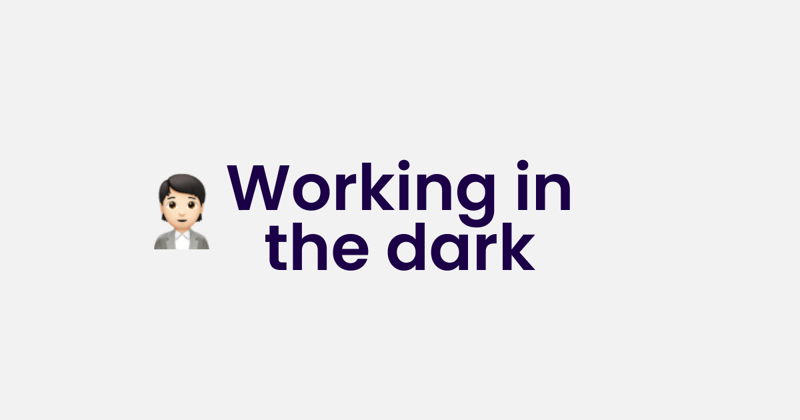 Working in Dark