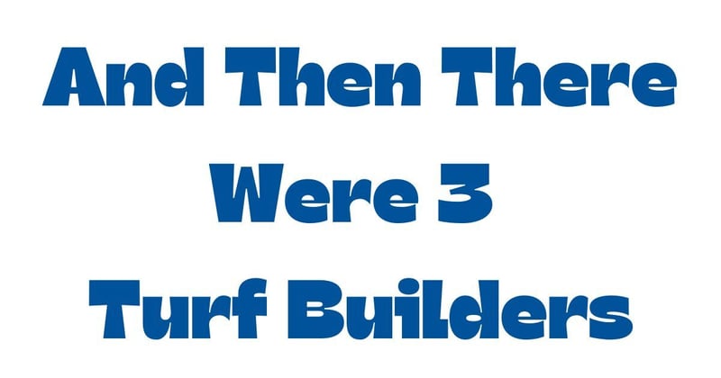 And then there were 3 turf builders