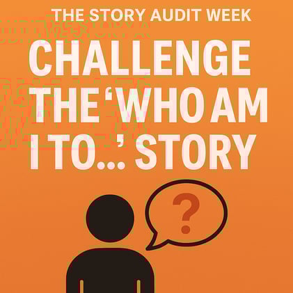 Challenge the 'Who Am I To...' Story