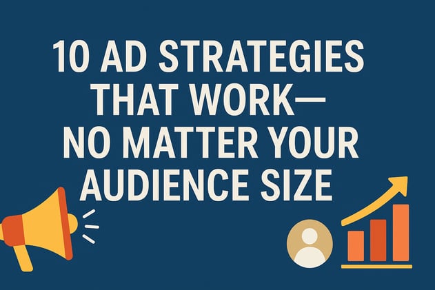 🧠 10 Ad Strategies That Work—No Matter Your Audience Size