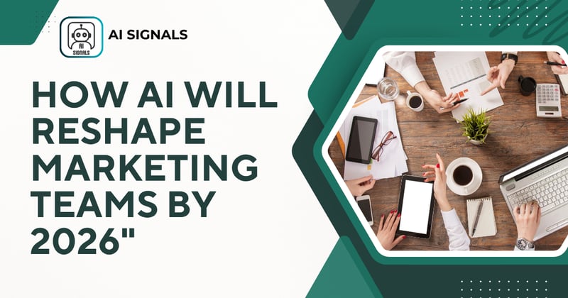 How AI Will Reshape Marketing Teams by 2026