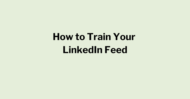 How to Train Your LinkedIn Feed