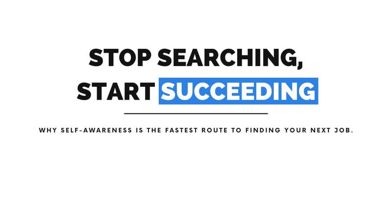 Stop Searching, Start Succeeding