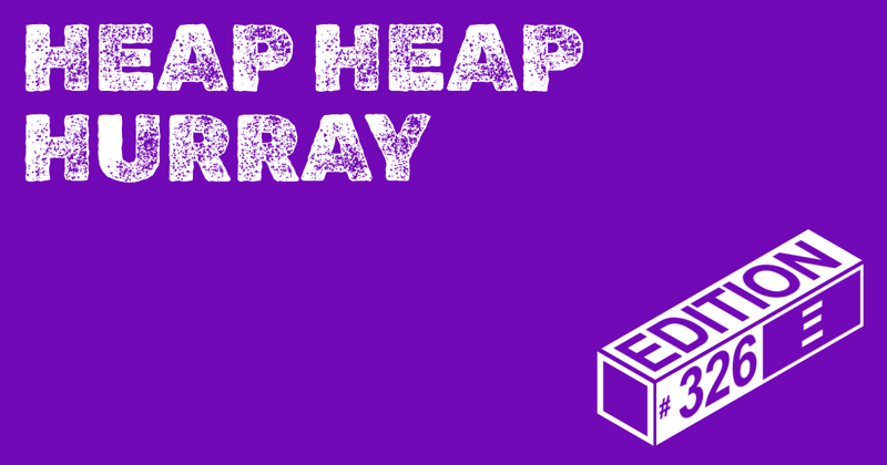 🪅 Heap Heap Hurray Ed. #326
