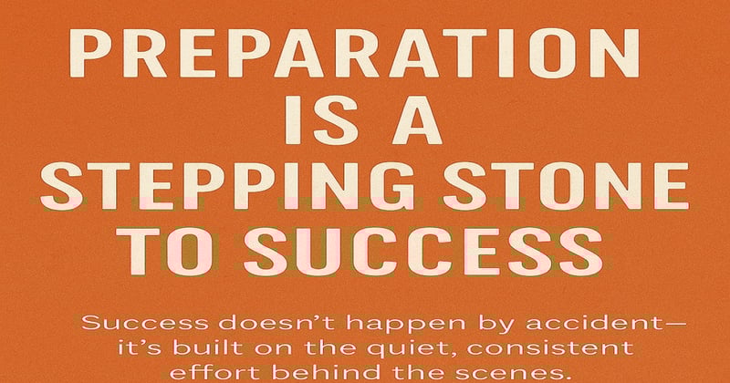 Laying the Groundwork: How Preparation Paves the Way to Success