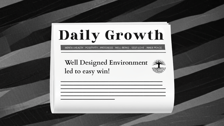 Design Your Environment to Win