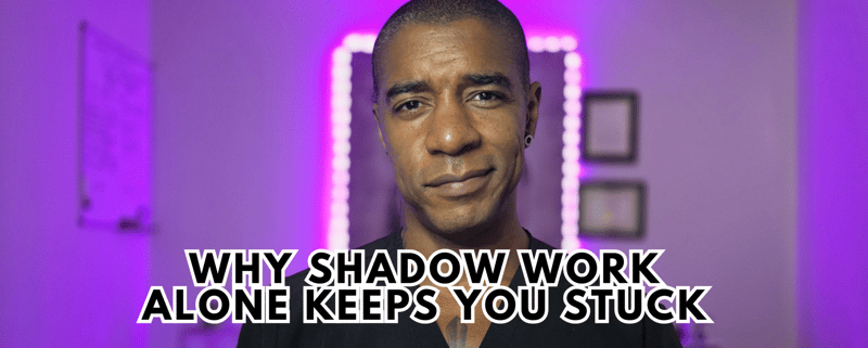 Why Shadow Work Alone Keeps You Stuck (And What To Focus on Instead)