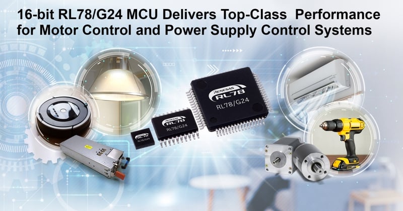 Renesas’ New 16-bit RL78/G24 MCU Delivers Top-Class Performance for Motor Control and Power Supply Control Systems