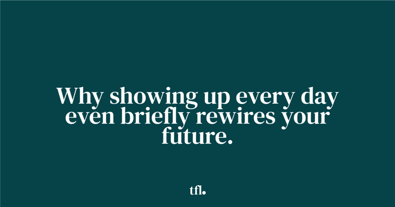 Why showing up every day even briefly rewires your future.