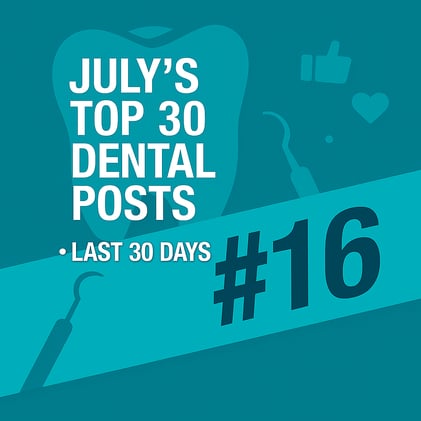 JULY'S TOP 30 DENTAL POSTS ON SOCIAL MEDIA- #16