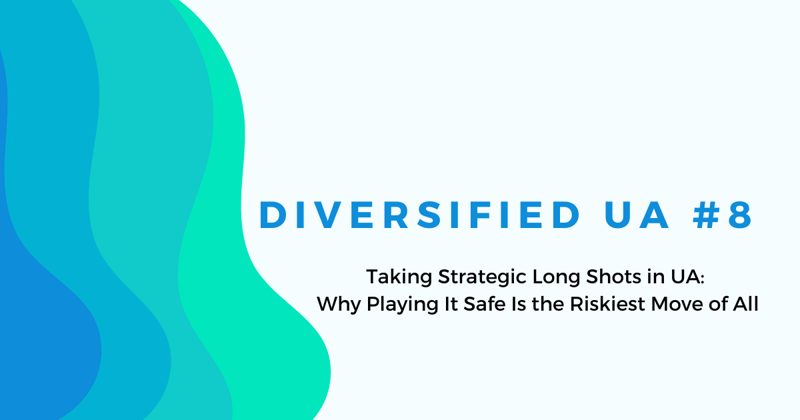 Taking Strategic Long Shots in UA: Why Playing It Safe Is the Riskiest Move of All