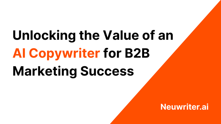 Unlocking the Value of an AI Copywriter for B2B Marketing Success