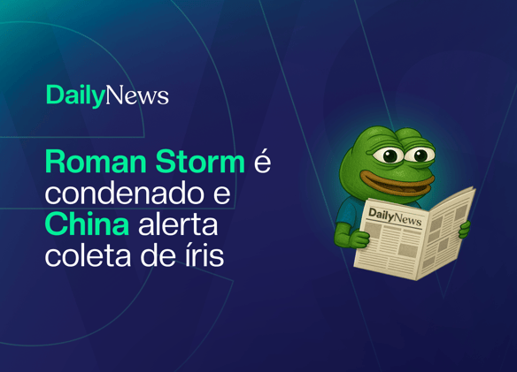 🔲 Roman Storm é condenado e China mira escaneamento de íris