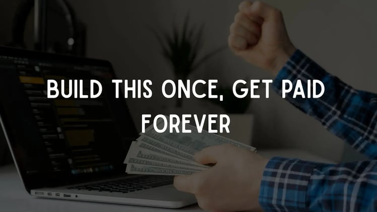 Build This Once, Get Paid Forever
