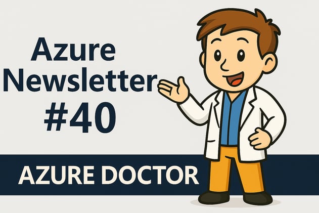 🩺 Azure Newsletter #40 - Ce que tu as (peut être) raté cette semaine 👀
