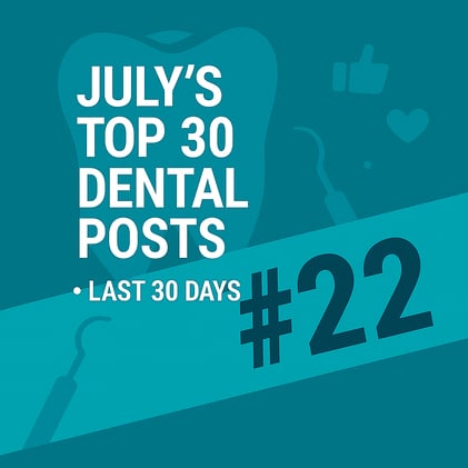 JULY'S TOP 30 DENTAL POSTS ON SOCIAL MEDIA- #22