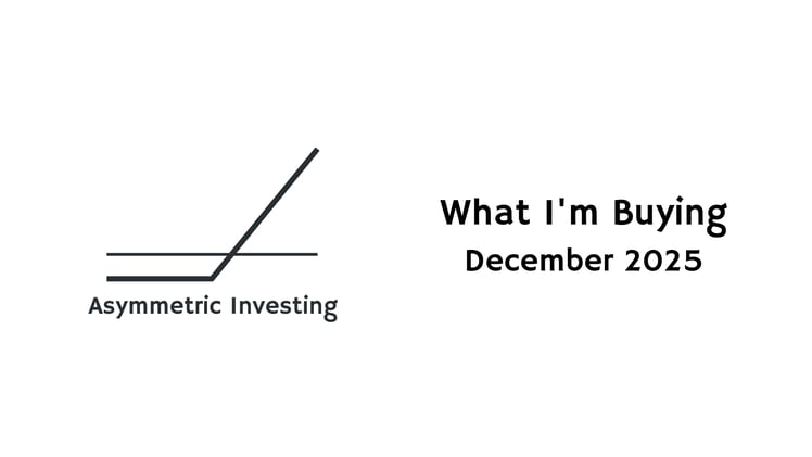 What I'm Buying: December 2025 Asymmetric Portfolio Update